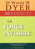 Couverture du livre « La force invisible » de Wayne W. Dyer aux éditions Guy Trédaniel