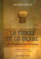 Couverture du livre « La pierre et le graal - une experience de quete initiatique » de Georges Bertin aux éditions Vega