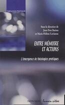 Couverture du livre « Entre mémoire et action ; l'émergence de théologies pratiques » de Marie-Helene Lavianne et Jean-Yves Baziou aux éditions Lumen Vitae