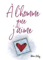 Couverture du livre « À l'homme que j'aime » de Helen Exley aux éditions Exley