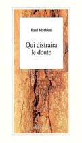 Couverture du livre « Qui distraira le doute » de Paul Mathieu aux éditions L'arbre A Paroles