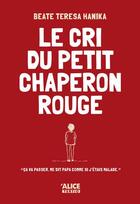 Couverture du livre « Le cri du petit chaperon rouge » de Beate Teresa Hanika aux éditions Alice
