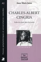 Couverture du livre « Charles-Albert Cingria ; verbe de cristal dans les étoiles » de Anne-Marie Jaton aux éditions Ppur