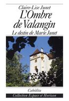 Couverture du livre « L'ombre de valangin,le destin de marie junet » de Junet/Claire-Lise aux éditions Cabedita