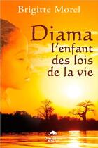 Couverture du livre « Diama ; l'enfant des lois de la vie » de Brigitte Morel aux éditions Dauphin Blanc