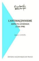 Couverture du livre « L'antimaçonnisme ; aspects généraux (1738-1998) » de Jacques Lemaire aux éditions Edimaf