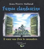 Couverture du livre « Fumée clandestine t.1 ; il était une fois le cannabis » de Jean-Pierre Galland aux éditions Editions Du Calumet