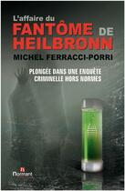 Couverture du livre « L'affaire du fantôme de Heilbronn ; plongée dans une enquête criminelle hors normes » de Ferracci+Porri-M aux éditions Normant