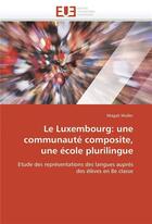 Couverture du livre « Le luxembourg: une communaute composite, une ecole plurilingue » de Muller-M aux éditions Editions Universitaires Europeennes