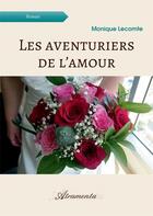 Couverture du livre « Les aventuriers de l'amour » de Lecomte Monique aux éditions Atramenta