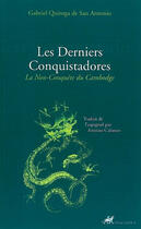 Couverture du livre « Les derniers conquistadores ; la non-conquête du Cambodge » de Quiroga De San Anton aux éditions Editions Anacharsis