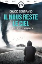 Couverture du livre « Il nous reste le ciel t.1 ; sous les cendres » de Chloe Bertrand aux éditions Bragelonne