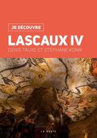 Couverture du livre « Je découvre Lascaux IV » de Stephane Konik et Denis Tauxe aux éditions Geste