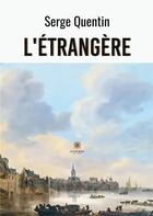 Couverture du livre « L'étrangère » de Quentin Serge aux éditions Le Lys Bleu