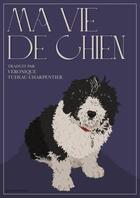 Couverture du livre « Ma vie de chien » de Veronique Tudeau Charpentier aux éditions Librinova