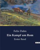 Couverture du livre « Ein kampf um rom - erster band » de Dahn Felix aux éditions Culturea