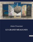 Couverture du livre « LE GRAND MEAULNES » de Alain Fournier aux éditions Culturea