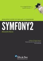 Couverture du livre « Développez efficacement votre site web avec le framework Symfony2 » de Alexandre Bacco aux éditions Openclassrooms