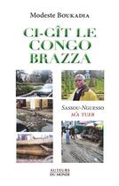Couverture du livre « Ci-gît le Congo Brazza ; Sassou-Nguesso m'a tué » de Modeste Boukadia aux éditions Auteurs Du Monde