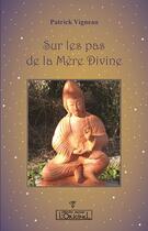 Couverture du livre « Sur les pas de la mère divine » de Patrick Vigneau aux éditions L'originel Charles Antoni