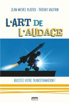 Couverture du livre « L'art de l'audace ; boostez votre transformation ! » de Jean-Michel Platier aux éditions Marie B