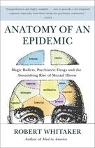 Couverture du livre « ANATOMY OF AN EPIDEMIC - MAGIC BULLETS, PSYCHIATRIC DRUGS, AND THE ASTONISHING RISE OF MENTAL » de Robert Whitaker aux éditions Broadway Books