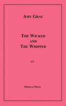 Couverture du livre « The Wicked and The Whipped » de Amy Gray aux éditions Disruptive Publishing