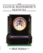 Couverture du livre « The CLOCK REPAIRER'S MANUAL » de Watters Mick aux éditions Crowood Press Digital