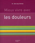 Couverture du livre « Mieux vivre avec les douleurs » de Jean-Loup Dervaux aux éditions Hachette Pratique