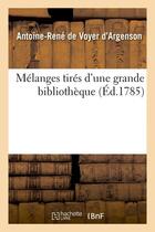 Couverture du livre « Melanges tires d'une grande bibliotheque (ed.1785) » de Argenson A-R. aux éditions Hachette Bnf