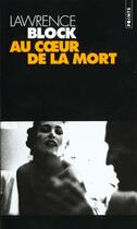 Couverture du livre « Au coeur de la mort » de Lawrence Block aux éditions Points