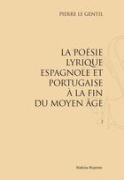 Couverture du livre « La poésie lyrique espagnole et portugaise à la fin du moyen âge » de Pierre Legentil aux éditions Slatkine Reprints