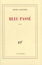 Couverture du livre « Bleu passe » de Michel Schneider aux éditions Gallimard