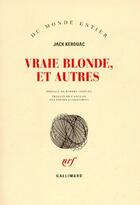 Couverture du livre « Vraie blonde et autres » de Jack Kerouac aux éditions Gallimard