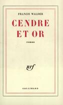 Couverture du livre « Cendre Et Or » de Francis Walder aux éditions Gallimard