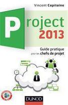 Couverture du livre « Project 2013 ; guide pratique pour les chefs de projet » de Vincent Capitaine aux éditions Dunod