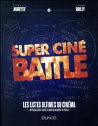 Couverture du livre « Super Ciné Battle ; le livre des listes ultimes du cinéma » de Daniel Andreyev et Stephane Bouley aux éditions Dunod