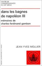 Couverture du livre « Dans les bagnes de Napoléon III ; mémoires de Charles-Ferdinand Gambon » de Jean-Yves Mollier aux éditions Puf