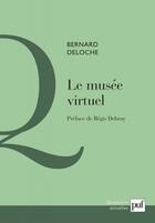 Couverture du livre « Le musée virtuel » de Bernard Deloche aux éditions Puf