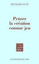 Couverture du livre « Penser la création comme jeu » de Euve F aux éditions Cerf