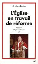 Couverture du livre « Imaginer l'Eglise catholique Tome 2 ; l'Eglise en travail de réforme » de Ghislain Lafont aux éditions Cerf