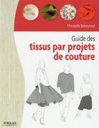 Couverture du livre « Guide des tissus par projet de couture » de Christelle Beneytout aux éditions Eyrolles