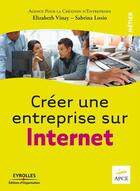 Couverture du livre « Créer une entreprise sur Internet » de Elizabeth Vinay et Apce et Sabrina Losio aux éditions Eyrolles