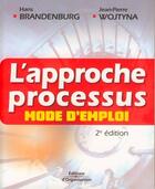 Couverture du livre « L'approche processus ; mode d'emploi (2e édition) » de Brandenburg/Wojtyna aux éditions Editions D'organisation