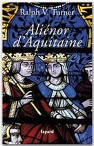 Couverture du livre « Aliénor d'Aquitaine » de Ralph V. Turner aux éditions Fayard