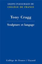 Couverture du livre « Sculpture et langage » de Tony Cragg aux éditions College De France