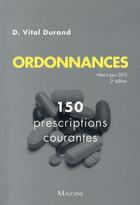 Couverture du livre « Ordonnances, mise a jour 2015, 2e ed. - 150 prescriptions courantes » de Denis Vital-Durand aux éditions Maloine