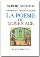 Couverture du livre « La poésie du Moyen Age » de Robert Sabatier aux éditions Albin Michel