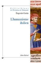 Couverture du livre « L'Humanisme italien : Philosophie et vie civile à la Renaissance » de Eugenio Garin aux éditions Albin Michel
