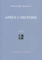 Couverture du livre « Après l'Histoire I » de Philippe Muray aux éditions Belles Lettres